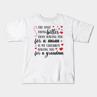 The only thing better than having you for a mum is my children having you for a grandma Kids T-Shirt